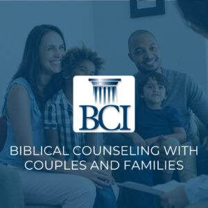 Biblical Counseling with Couples and Families