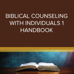 Biblical Counseling with Individuals